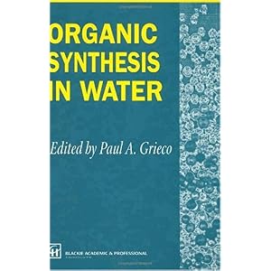 【クリックで詳細表示】Organic Synthesis in Water： P.A. Grieco： 洋書