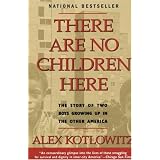 There Are No Children Here: The Story of Two Boys Growing Up in The Other America ~ Alex Kotlowitz