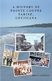 A History of Pointe Coupee Parish, Louisiana