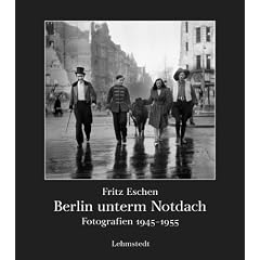 Berlin unterm Notdach: Fotografien 1945-1955