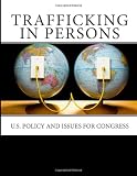 Trafficking in Persons: U.S. Policy and Issues for Congress