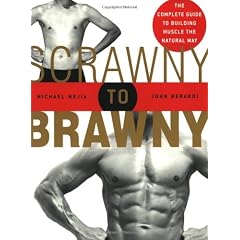Scrawny To Brawny: The Complete Guide To Building Muscle The Normal Way