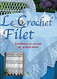 Le Crochet Filet. Traditions et Secrets de Grand Mere Le Crochet Filet. Traditions et Secrets de Grand Mere