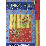 fusing fun fast fearless art quilts