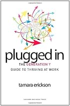 Plugged In: The Generation Y Guide to Thriving at Work