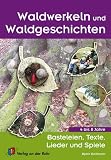 Waldwerkeln und Waldgeschichten: Basteleien, Texte, Lieder und Spiele title=