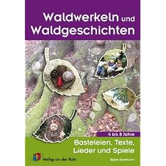 Waldwerkeln und Waldgeschichten: Basteleien, Texte, Lieder und Spiele