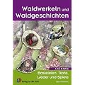 Waldwerkeln und Waldgeschichten: Basteleien, Texte, Lieder und Spiele