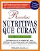 Recetas Nutritivas Que Curan, 4th Edition: Guia practica de la A hasta la Z para disfrutar de una burna salud convitaminas, minerales, hierbas y suplementos ... (Prescription for Nutritional Healing:)