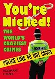 You're Nicked: The World's Craziest Crimes