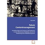 Fatum Contentmanagement: Ver�nderungen der Prozesse und Strukturen in einer Technischen Redaktion durch die Einf�hrung eines Redaktionssystemsvon "Kurt Frech"