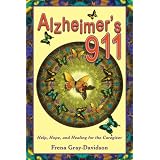 Alzheimer's 911: Help, Hope, and Healing for the Caregivers