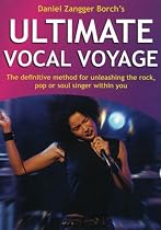 Ultimate Vocal Voyage: The Definitive Method for Unleashing the Rock, Pop or Soul Singer Within You [With CD]