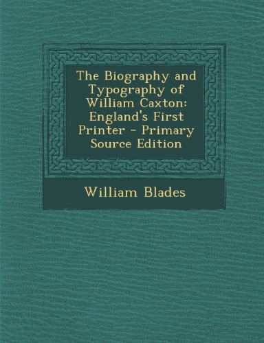 The Biography and Typography of William Caxton: England's First Printer - Primary Source Editionの表紙