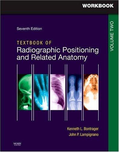 Workbook for Textbook for Radiographic Positioning and Related Anatomy: Volume 2 - 7e Image Workbook for Textbook for Radiographic Positioning and Related Anatomy: Volume 2 - 7e