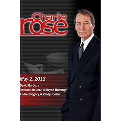 Charlie Rose -  David Barboza; Bethany McLean & Bryan Burrough; Andre Gregory (May 2, 2013)