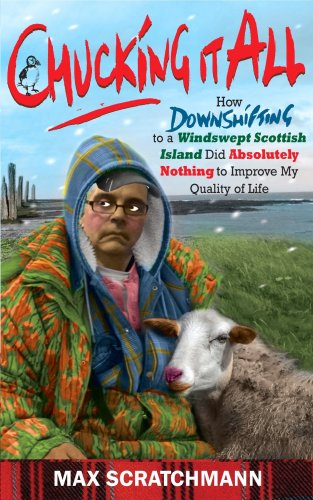 Chucking It All: How Downshifting to a Remote Scottish Island Did Absolutely Nothing to Improve My Quality of Life