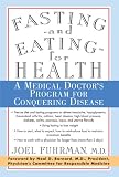 Fasting and Eating for Health: A Medical Doctor's Program for Conquering Disease, Forward by Neal D. Barnard