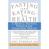Fasting and Eating for Health: A Medical Doctor's Program for Conquering Disease ~ Joel Fuhrman