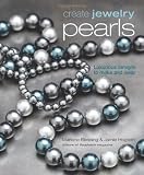 Create Jewelry: Pearls: Luxurious Designs to Make and Wear (Create Jewelry series)