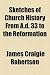 Sketches of Church History from A.D. 33 to the Reformation