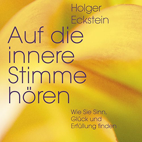 Download Auf die innere Stimme hören: Wie Sie Sinn, Glück und Erfüllung finden Download Auf die innere Stimme hören: Wie Sie Sinn, Glück und Erfüllung finden