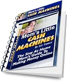 Online Money: Mom's Little Cash Machines. The Stay At Home Mom's Guide To Making Money Online Online Money: Mom's Little Cash Machines. The Stay At Home Mom's Guide To Making Money Online