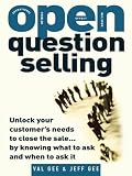 OPEN-Question Selling : Unlock Your Customer s Needs to Close the Sale... by Knowing What to Ask and When to Ask It