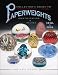 Collector's Guide to Paperweights 1840s to 2006: Identification & Values
