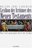 Lexikon der Irrt&uuml;mer des Neuen Testaments: Von A wie Apokalypse bis Z wie Z&ouml;libat - Walter-J&ouml;rg Langbein