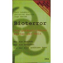 Bioterror. Die gef�hrlichsten Waffen der Welt. Wer sie besitzt - was sie bewirken - wie man sich sch�tzen kann
