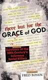 There But For the Grace of God: Survivors of the 20th Century's Infamous Serial Killers