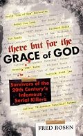 There But For the Grace of God: Survivors of the 20th Century's Infamous Serial Killers