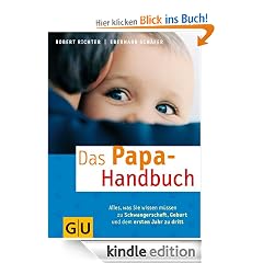 Das Papa-Handbuch: Alles, was Sie wissen müssen zu Schwangerschaft, Geburt und dem ersten Jahr zu dritt (Textratgeber Partnerschaft & Familie)