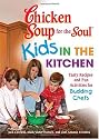 Chicken Soup for the Soul Kids in the Kitchen: Tasty Recipes and Fun Activities for Budding Chefs