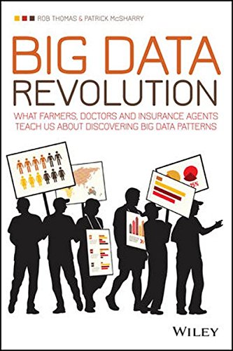 Big Data Revolution: What farmers, doctors and insurance agents teach us about discovering big data patterns, by Rob Thomas, Patrick McSharry