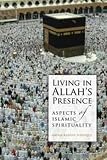 Living in Allah's presence : aspects of Islamic spirituality