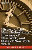 History of the New Netherlands, Province of New York, and State of New York: Vol. 2