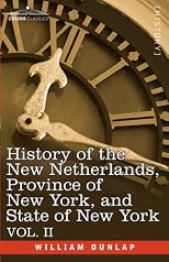 History of the New Netherlands, Province of New York, and State of New York: Vol. 2