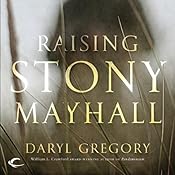 Raising Stony Mayhall | [Daryl Gregory]