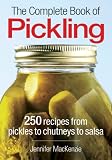 The Complete Book of Pickling: 250 Recipes from Pickles & Relishes to Chutneys & Salsas