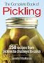 The Complete Book of Pickling: 250 Recipes from Pickles and Relishes to Chutneys and Salsas