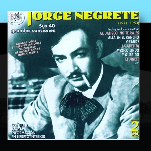 Jorge Negrete - Jorge Negrete. Sus 40 Grandes Canciones (1911-1953) - Zortam Music