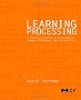 Learning Processing: A Beginner's Guide to Programming Images, Animation, and Interaction (Morgan Kaufmann Series in Computer Graphics)