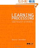 Learning Processing: A Beginner's Guide to Programming Images, Animation, and Interaction (The Morgan Kaufmann Series in I...