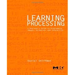 Learning Processing: A Beginner's Guide to Programming Images, Animation, and Interaction (The Morgan Kaufmann Series in Interactive 3d Technology)
