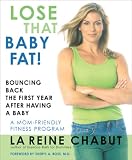 Lose That Baby Fat!: Bouncing Back the First Year after Having a Baby--A Mom Friendly Fitness Program