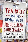 The Tea Party and the Remaking of Republican Conservatism