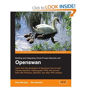 Openswan: Building and Integrating Virtual Private Networks: Learn from the developers of Openswan how to build industry standard, military grade VPNs ... with Windows, MacOSX, and other VPN vendors