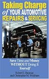 Taking Charge of Your Automotive Repairs and Servicing: Save Time and Money without doing it Yourself